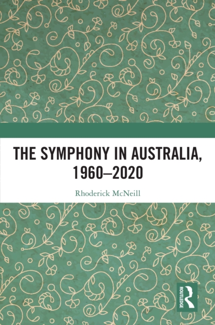 The Symphony in Australia, 1960-2020, PDF eBook