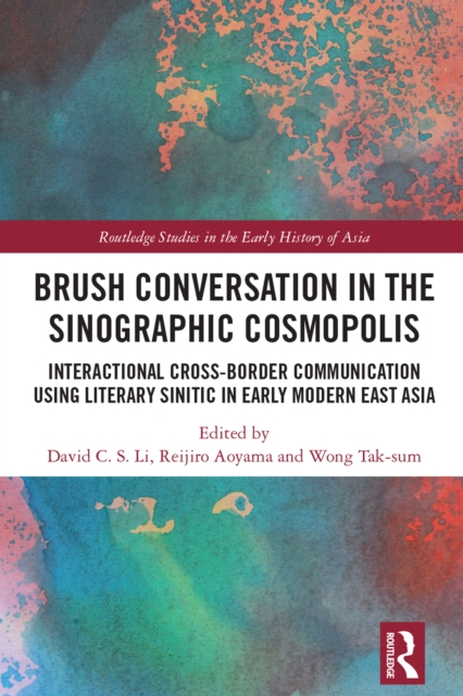Brush Conversation in the Sinographic Cosmopolis : Interactional Cross-border Communication using Literary Sinitic in Early Modern East Asia, EPUB eBook