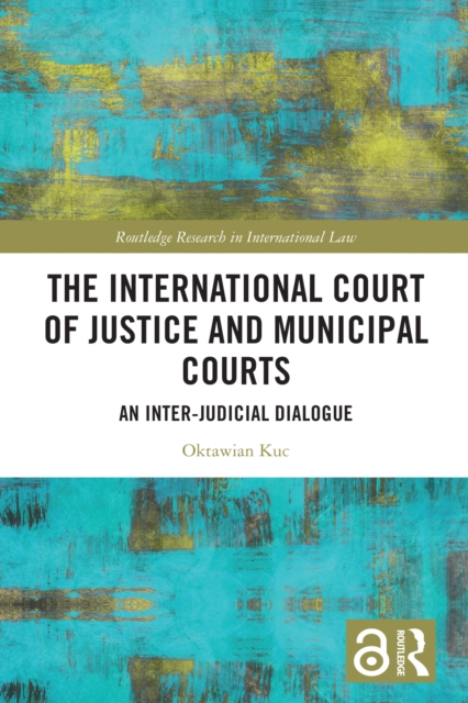 The International Court of Justice and Municipal Courts : An Inter-Judicial Dialogue, EPUB eBook