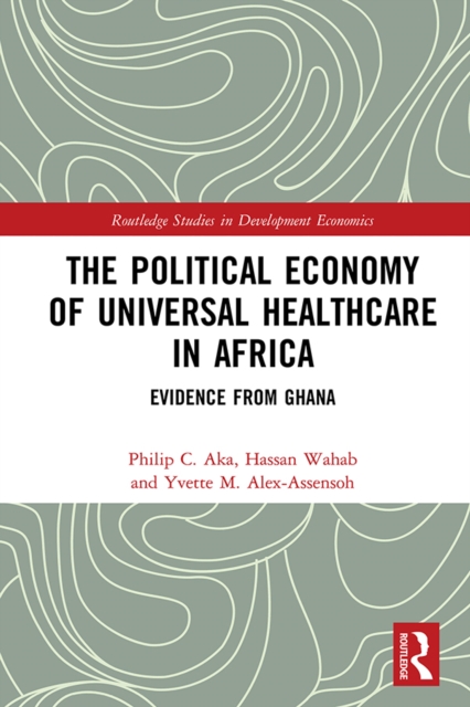 The Political Economy of Universal Healthcare in Africa : Evidence from Ghana, EPUB eBook