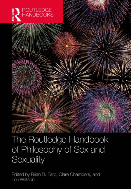 The Routledge Handbook of Philosophy of Sex and Sexuality, PDF eBook
