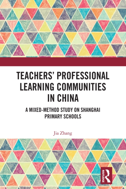 Teachers' Professional Learning Communities in China : A Mixed-Method Study on Shanghai Primary Schools, PDF eBook
