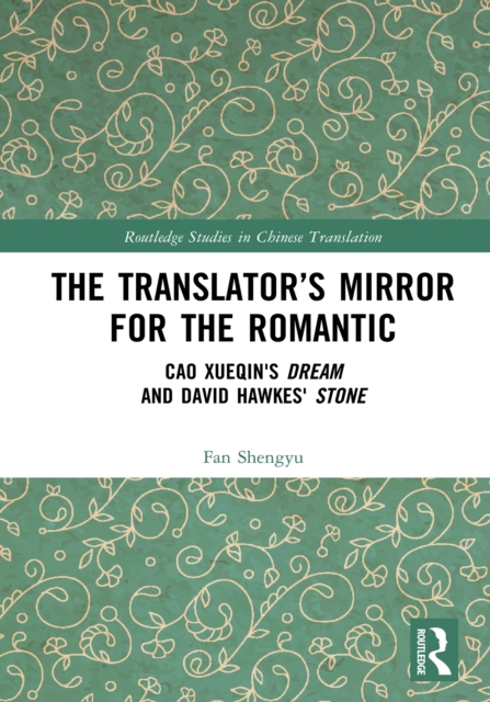 The Translator's Mirror for the Romantic : Cao Xueqin's Dream and David Hawkes' Stone, PDF eBook
