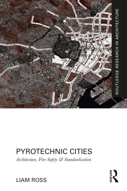Pyrotechnic Cities : Architecture, Fire-Safety and Standardisation, PDF eBook