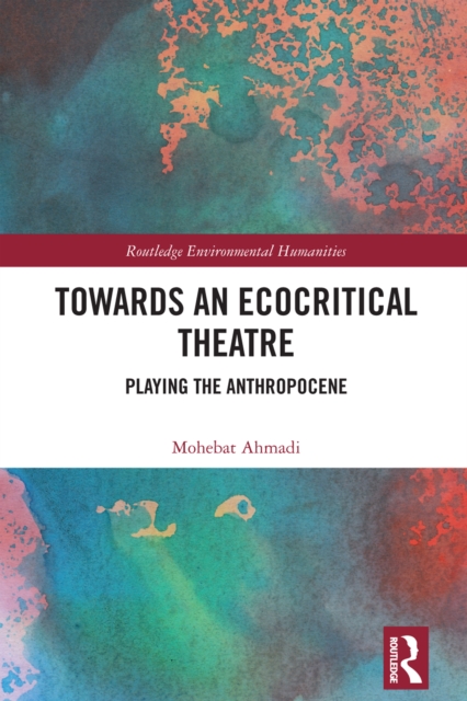 Towards an Ecocritical Theatre : Playing the Anthropocene, PDF eBook
