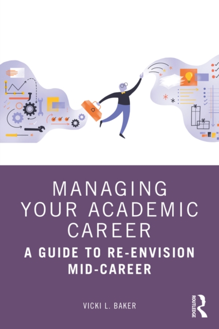 Managing Your Academic Career : A Guide to Re-Envision Mid-Career, EPUB eBook