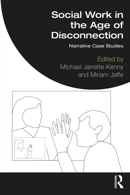 Social Work in the Age of Disconnection : Narrative Case Studies, EPUB eBook