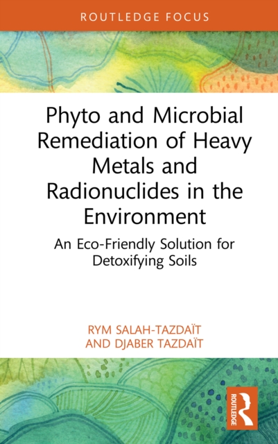 Phyto and Microbial Remediation of Heavy Metals and Radionuclides in the Environment : An Eco-Friendly Solution for Detoxifying Soils, EPUB eBook