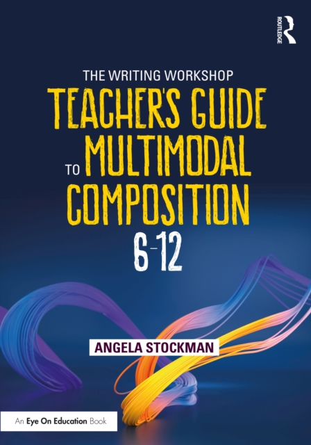 The Writing Workshop Teacher's Guide to Multimodal Composition (6-12), EPUB eBook