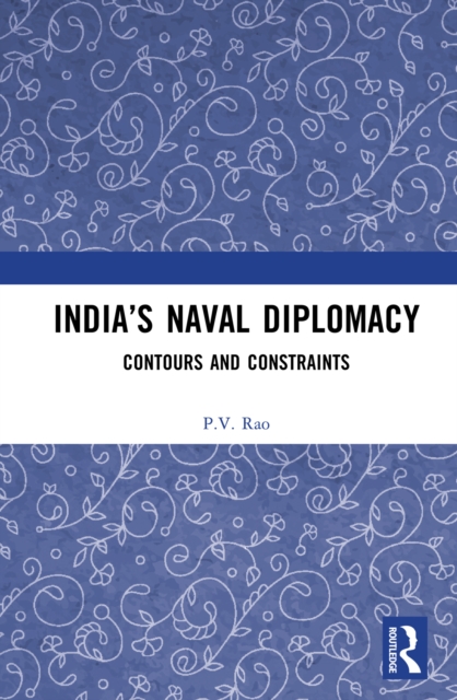 India's Naval Diplomacy : Contours and Constraints, EPUB eBook