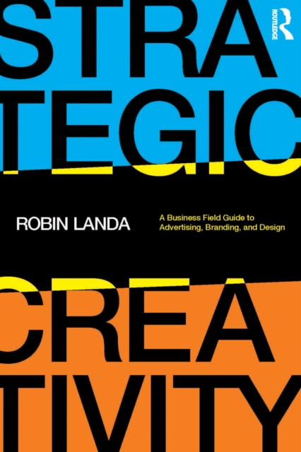 Strategic Creativity : A Business Field Guide to Advertising, Branding, and Design, PDF eBook