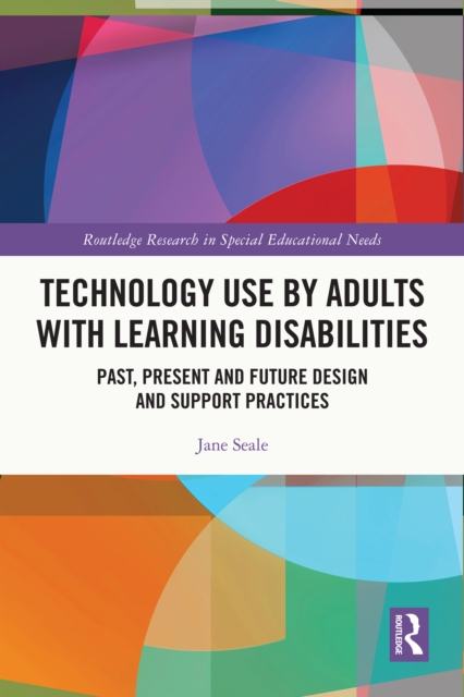 Technology Use by Adults with Learning Disabilities : Past, Present and Future Design and Support Practices, PDF eBook