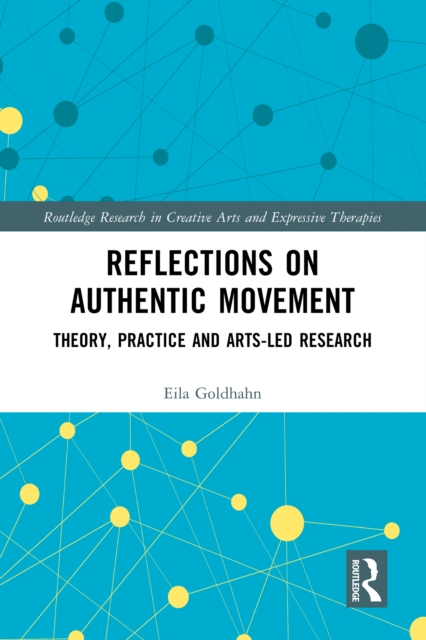 Reflections on Authentic Movement : Theory, Practice and Arts-Led Research, PDF eBook