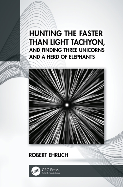 Hunting the Faster than Light Tachyon, and Finding Three Unicorns and a Herd of Elephants, PDF eBook