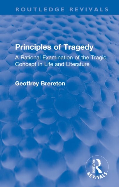 Principles of Tragedy : A Rational Examination of the Tragic Concept in Life and Literature, PDF eBook
