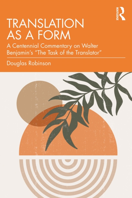 Translation as a Form : A Centennial Commentary on Walter Benjamin's "The Task of the Translator", PDF eBook