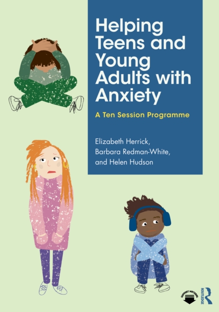 Helping Teens and Young Adults with Anxiety : A Ten Session Programme, EPUB eBook