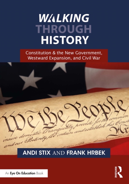 Walking Through History : Constitution & the New Government, Westward Expansion, and Civil War, PDF eBook