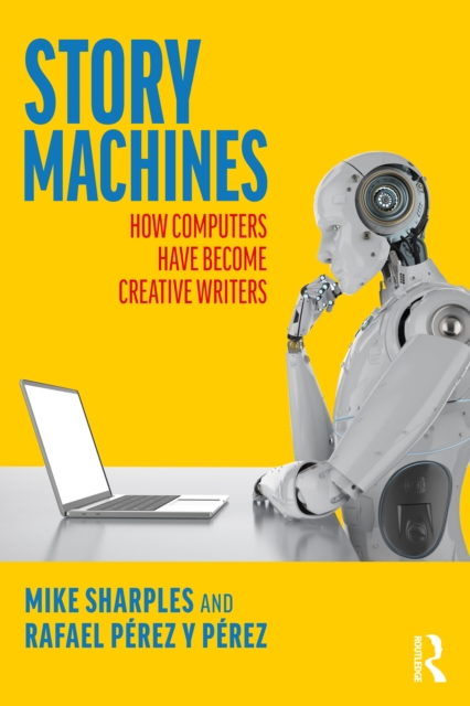 Story Machines: How Computers Have Become Creative Writers, PDF eBook