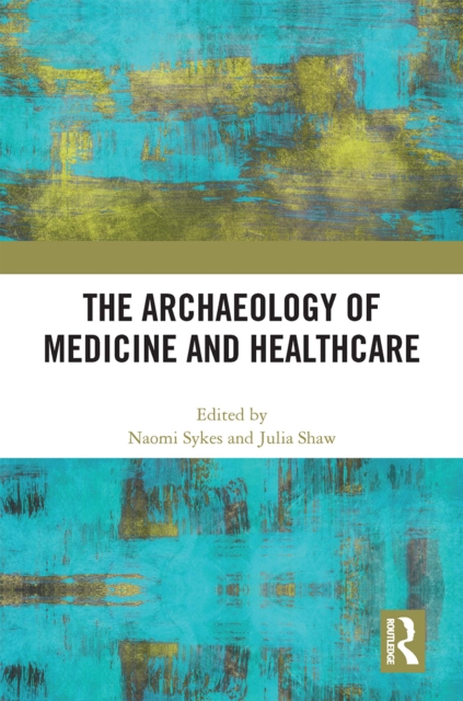 The Archaeology of Medicine and Healthcare, PDF eBook
