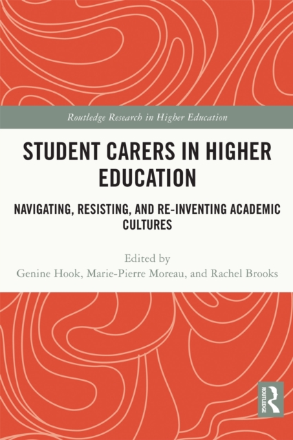 Student Carers in Higher Education : Navigating, Resisting, and Re-inventing Academic Cultures, PDF eBook