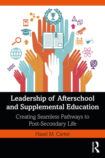 Leadership of Afterschool and Supplemental Education : Creating Seamless Pathways to Post-Secondary Life, PDF eBook