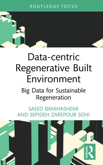Data-centric Regenerative Built Environment : Big Data for Sustainable Regeneration, PDF eBook