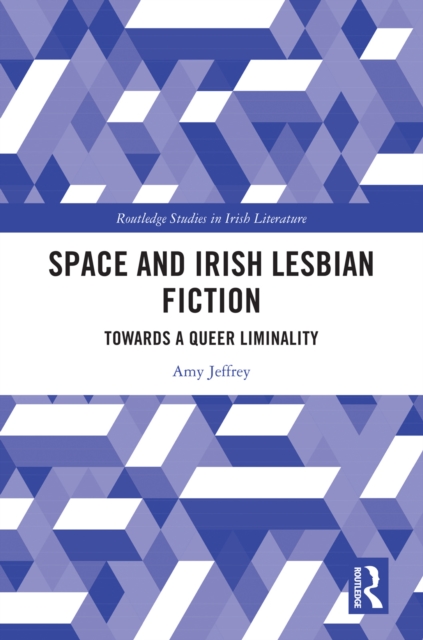 Space and Irish Lesbian Fiction : Towards a Queer Liminality, PDF eBook