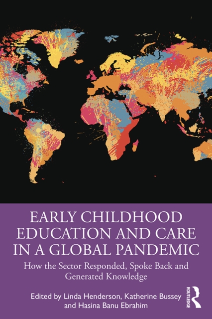 Early Childhood Education and Care in a Global Pandemic : How the Sector Responded, Spoke Back and Generated Knowledge, PDF eBook