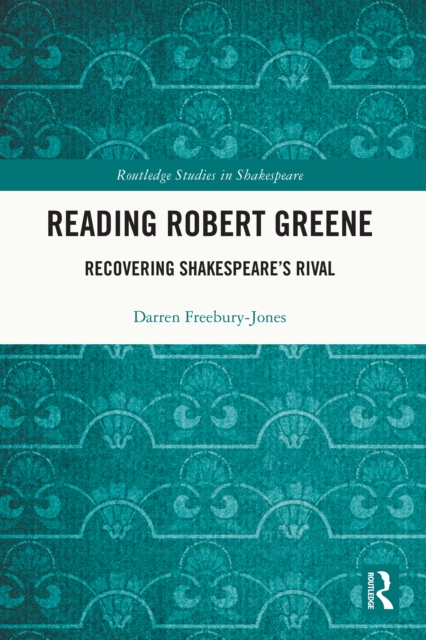 Reading Robert Greene : Recovering Shakespeare's Rival, PDF eBook