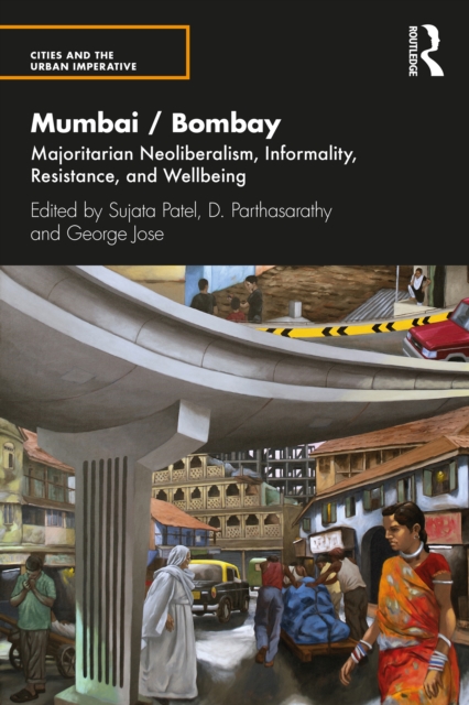 Mumbai / Bombay : Majoritarian Neoliberalism, Informality, Resistance, and Wellbeing, PDF eBook