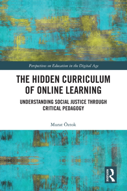 The Hidden Curriculum of Online Learning : Understanding Social Justice through Critical Pedagogy, EPUB eBook