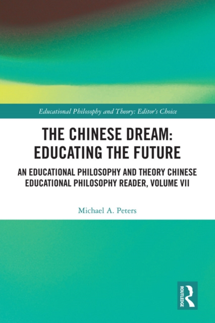 The Chinese Dream: Educating the Future : An Educational Philosophy and Theory Chinese Educational Philosophy Reader, Volume VII, EPUB eBook
