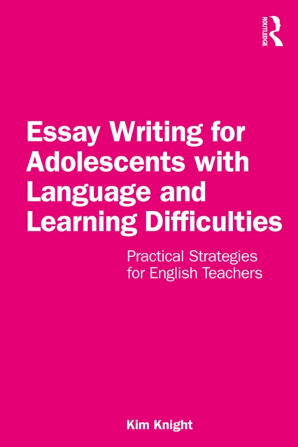 Essay Writing for Adolescents with Language and Learning Difficulties : Practical Strategies for English Teachers, EPUB eBook