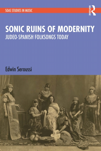 Sonic Ruins of Modernity : Judeo-Spanish Folksongs Today, EPUB eBook