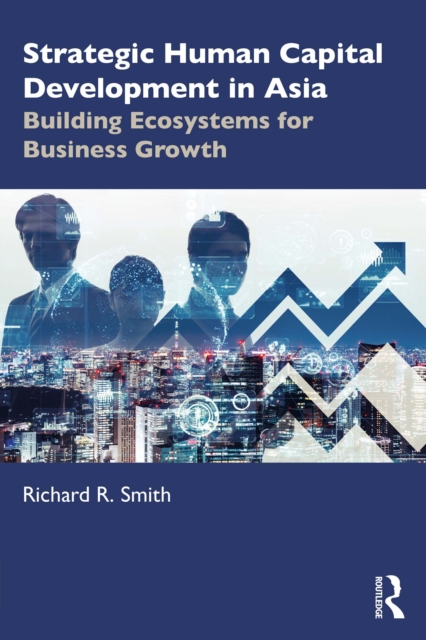 Strategic Human Capital Development in Asia : Building Ecosystems for Business Growth, PDF eBook