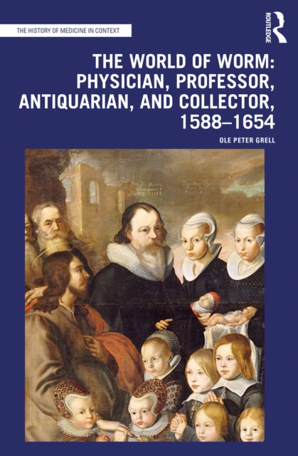 The World of Worm: Physician, Professor, Antiquarian, and Collector, 1588-1654, EPUB eBook