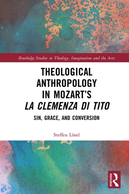 Theological Anthropology in Mozart's La clemenza di Tito : Sin, Grace, and Conversion, PDF eBook
