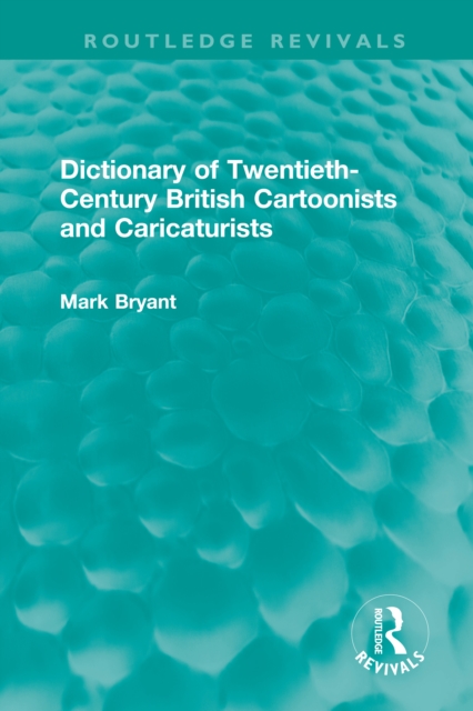 Dictionary of Twentieth-Century British Cartoonists and Caricaturists, PDF eBook
