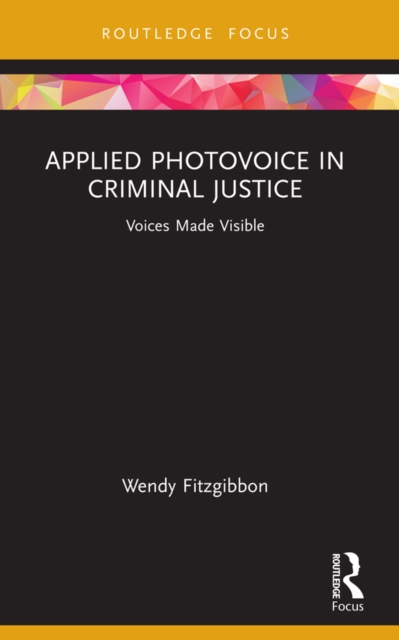 Applied Photovoice in Criminal Justice : Voices Made Visible, EPUB eBook