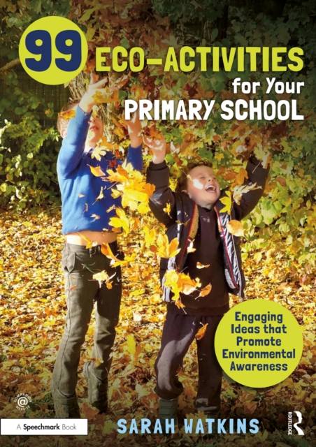 99 Eco-Activities for Your Primary School : Engaging Ideas that Promote Environmental Awareness, PDF eBook