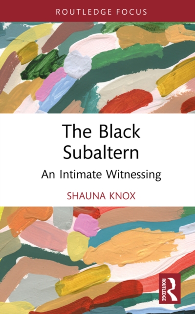 The Black Subaltern : An Intimate Witnessing, PDF eBook
