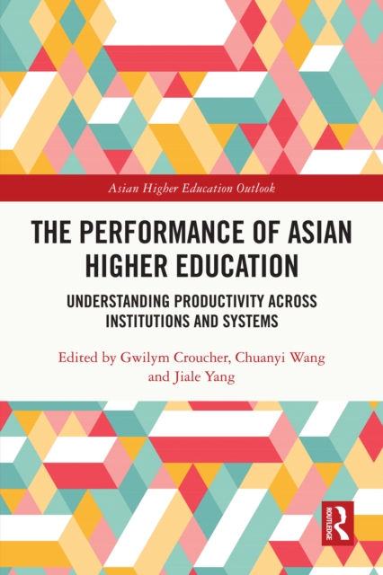 The Performance of Asian Higher Education : Understanding Productivity Across Institutions and Systems, PDF eBook