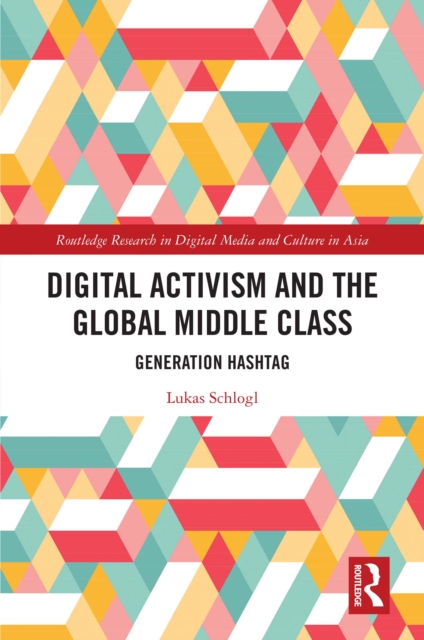 Digital Activism and the Global Middle Class : Generation Hashtag, PDF eBook