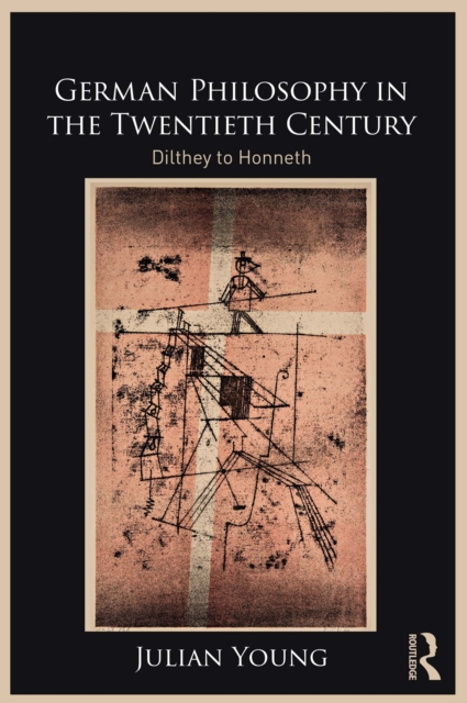 German Philosophy in the Twentieth Century : Dilthey to Honneth, EPUB eBook