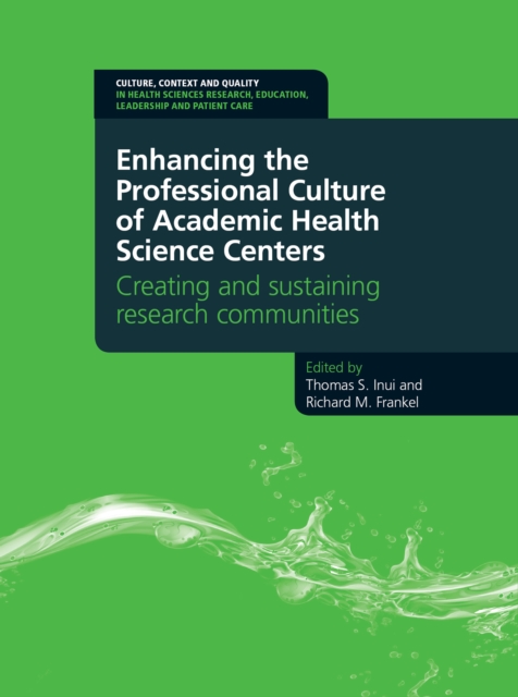 Enhancing the Professional Culture of Academic Health Science Centers : Creating and Sustaining Research Communities, PDF eBook