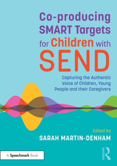Co-producing SMART Targets for Children with SEND : Capturing the Authentic Voice of Children, Young People and their Caregivers, EPUB eBook