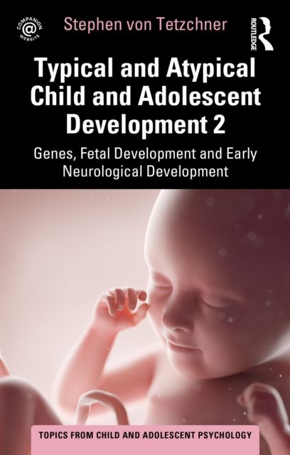 Typical and Atypical Child and Adolescent Development 2 Genes, Fetal Development and Early Neurological Development, PDF eBook