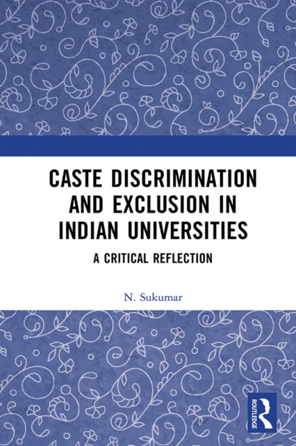 Caste Discrimination and Exclusion in Indian Universities : A Critical Reflection, EPUB eBook