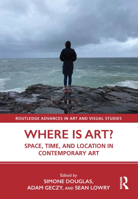 Where is Art? : Space, Time, and Location in Contemporary Art, PDF eBook